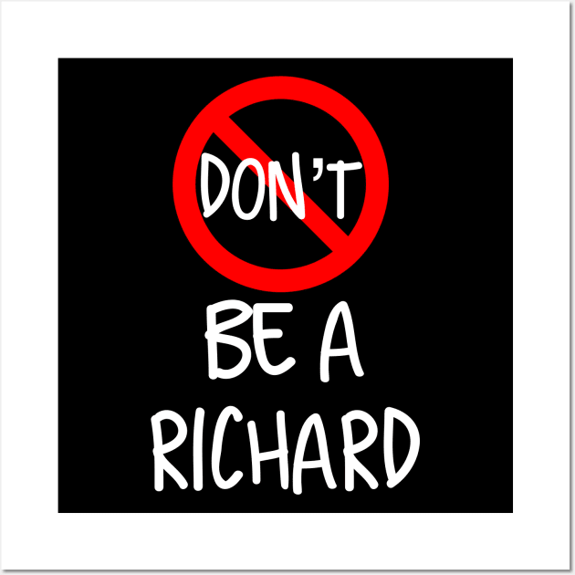 Don’t Be A Richard Wall Art by Raw Designs LDN